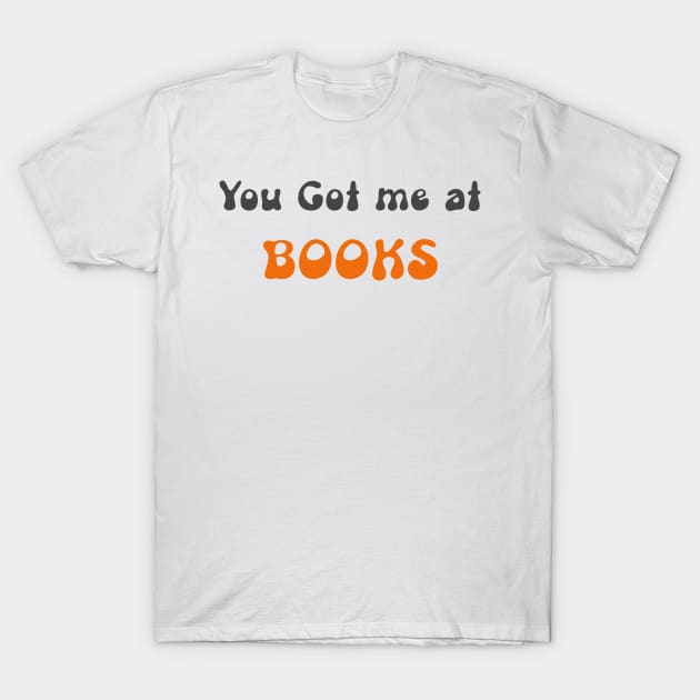 You got me at Books T-Shirt by doggyshop